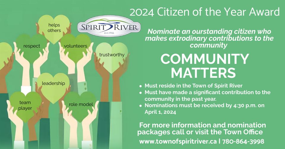 May be a graphic of text that says 'helps others PIRIT RIVER EST.1916 respect 2024 Citizen of the Year Award volunteers trustworthy leadership team player role model Nominate an ourstanding citizen who makes extrodinary contributions to the community COMMUNITY MATTERS Must reside inthe Town of Spirit River Must have made significant contribution to the community in the past year. Nominations must be received by 4:30 p.m. on April 1, 2024 For more information and nomination packages call or visit the Town Office www.townofspiritriver.ca 780-864-3998'